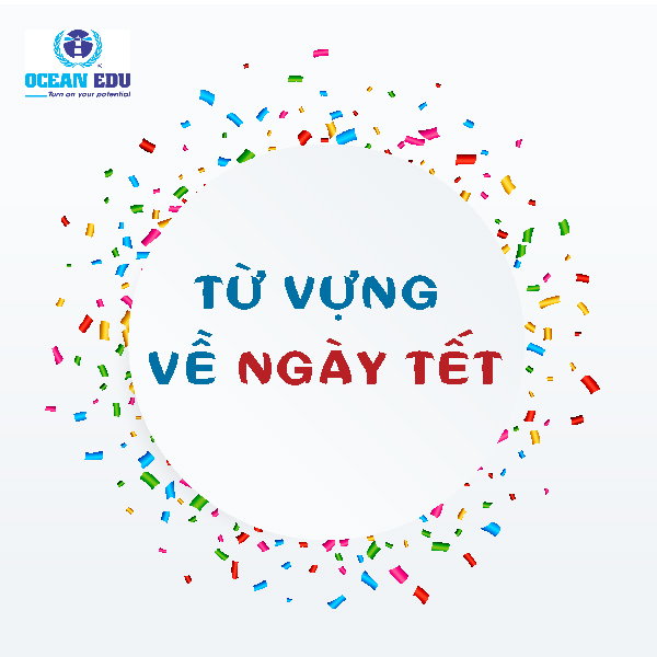 Từ vựng tiếng Anh chủ đề ngày Tết cổ truyền | Anh Ngữ Ocean Edu