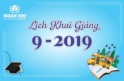 LỊCH KHAI GIẢNG DỰ KIẾN THÁNG 09 NĂM 2019 - OCEAN EDU MINH KHAI 
