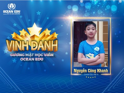 NGUYỄN CÔNG KHANH - CHÀNG TRAI HIẾU HỌC CỦA OCEAN EDU VIỆT TRÌ