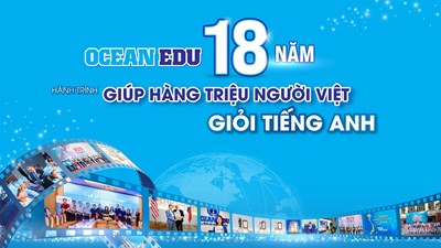 OCEAN EDU - 18 NĂM HÀNH TRÌNH GIÚP HÀNG TRIỆU NGƯỜI VIỆT GIỎI TIẾNG ANH