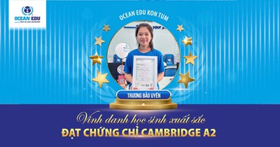 HỌC VIÊN OCEAN EDU XUẤT SẮC CHINH PHỤC CHỨNG CHỈ ANH NGỮ QUỐC TẾ CAMBRIDGE XÂY DỰNG NỀN TẢNG TIẾNG ANH VỮNG CHẮC