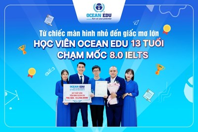 TỪ THÓI QUEN NHỎ ĐẾN IELTS 8.0 – HÀNH TRÌNH CHINH PHỤC TIẾNG ANH CỦA NAM SINH 13 TUỔI TẠI OCEAN EDU