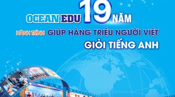 OCEAN EDU – 19 NĂM HÀNH TRÌNH ĐỒNG HÀNH CÙNG HÀNG TRIỆU NGƯỜI VIỆT GIỎI TIẾNG ANH