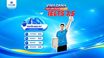 NGUYỄN NGỌC HUY - HỌC VIÊN OCEAN EDU XUÂN MAI XUẤT SẮC CHINH PHỤC IELTS 7.5