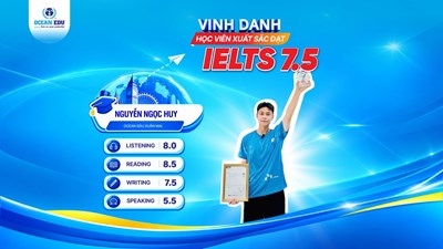 NGUYỄN NGỌC HUY - HỌC VIÊN OCEAN EDU XUÂN MAI XUẤT SẮC CHINH PHỤC IELTS 7.5