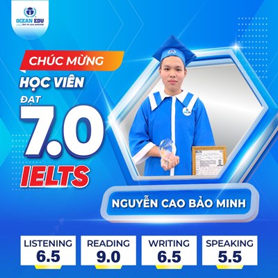 KỸ NĂNG READING ĐẠT 9.0, HỌC VIÊN OCEAN EDU CHINH PHỤC IELTS 7.0 NGAY LẦN THI ĐẦU TIÊN 