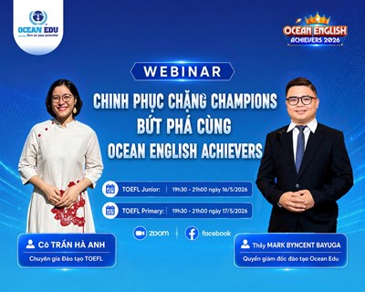 [WEBINAR RECAP] CHIẾN THUẬT GIẢI MÃ BÀI THI TOEFL – BỨT PHÁ VÒNG CHALLENGERS CÙNG OCEAN ENGLISH ACHIEVERS 2026