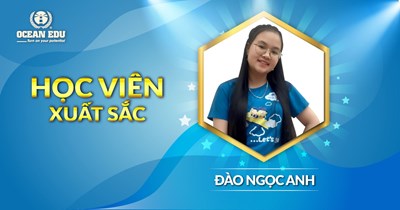[GƯƠNG MẶT OCEAN EDU]  ĐÀO NGỌC ANH - SỰ CHỦ ĐỘNG LÀ THEN CHỐT ĐỂ HỌC TỐT TIẾNG ANH