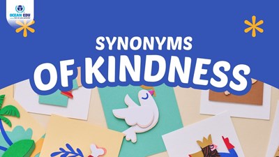 Synonyms of Kindness – Mở Rộng Vốn Từ Vựng Tiếng Anh Cho Trẻ Em