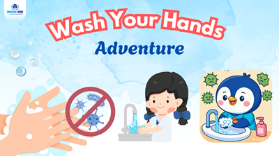 ‘Wash Your Hands Adventure’ – Rửa Tay Vui Nhộn Cùng Bé!