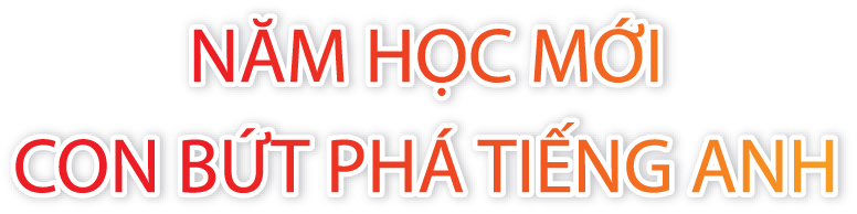 Năm học mới con bứt phá tiếng Anh