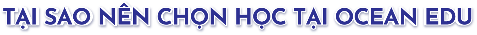 TẠI SAO NÊN CHỌN HỌC TẠI OCEAN EDU